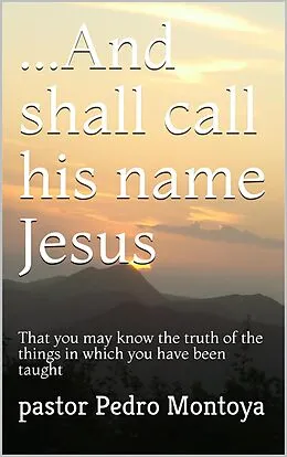 E-Book (epub) ...And Shall Call his Name Jesus von Pedro Montoya