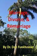 E-Book (epub) Marriage, Divorce, & Remarriage von Dan Funkhouser