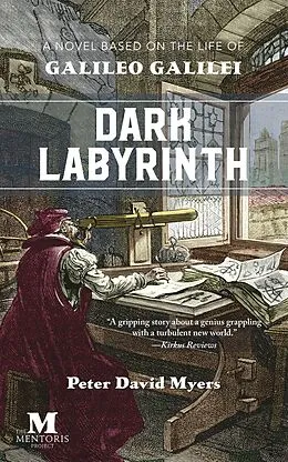 E-Book (epub) Dark Labyrinth: A Novel Based on the Life of Galileo Galilei von Peter David Myers