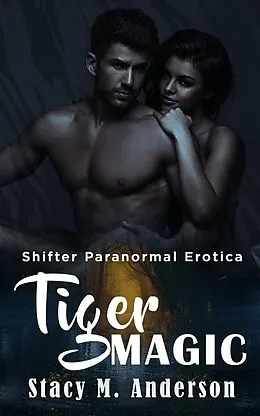 E-Book (epub) Shifter Paranormal Erotica: Tiger Magic von Stacy M. Anderson