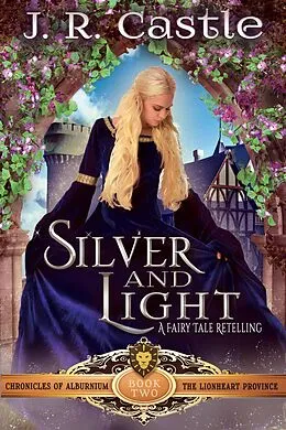 E-Book (epub) Silver and Light (The Alburnium Chronicles, #2) von J. R. Castle