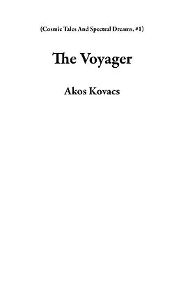 E-Book (epub) The Voyager (Cosmic Tales And Spectral Dreams, #1) von Akos Kovacs