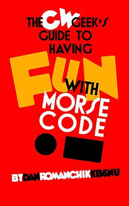 E-Book (epub) The CW Geek's Guide to Having Fun with Morse Code von Dan Romanchik Kb6nu