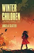 E-Book (epub) Winter Children and Other Chilling Tales (BJP Short Story Collections) von Angela Slatter