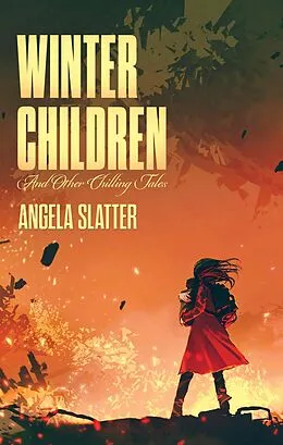 E-Book (epub) Winter Children and Other Chilling Tales (BJP Short Story Collections) von Angela Slatter