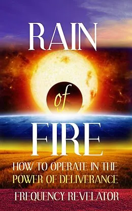 E-Book (epub) Rain of Fire: How to Operate in the Power of Deliverance von Frequency Revelator