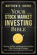 E-Book (epub) Your Stock Market Investing Bible: Warren Buffett and Benjamin Graham Value Investing Strategies How to Become Intelligent Investor (Stock Market Investing Books, #1) von Matthew O. Jacobs