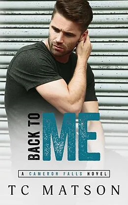 E-Book (epub) Back to Me (Cameron Falls: A Small Town Romance, #1) von Tc Matson