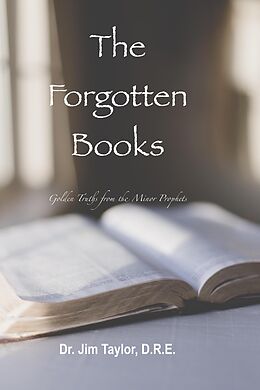 eBook (epub) The Forgotten Books: Golden Truths from the Minor Prophets de Jim Taylor