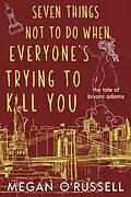 E-Book (epub) Seven Things Not to Do When Everyone's Trying to Kill You (The Tale of Bryant Adams, #2) von Megan O'Russell