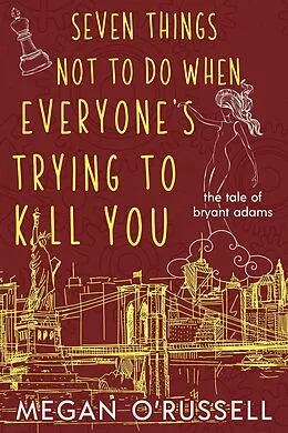 E-Book (epub) Seven Things Not to Do When Everyone's Trying to Kill You (The Tale of Bryant Adams, #2) von Megan O'Russell