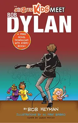 E-Book (epub) The Kidzter Kids Meet Bob Dylan (Kidzter Kids Musical Time Travel) von Bob Heyman