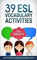 E-Book (epub) 39 ESL Vocabulary Activities: For Kids (7+) von Jackie Bolen
