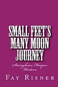 E-Book (epub) Small Feet's Many Moon Journey (Stringbean Hooper Western, #2) von Fay Risner