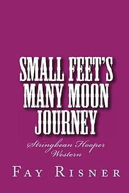 E-Book (epub) Small Feet's Many Moon Journey (Stringbean Hooper Western, #2) von Fay Risner