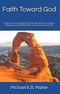 E-Book (epub) Faith Toward God (Foundation doctrines of Christ, #2) von Michael E. B. Maher