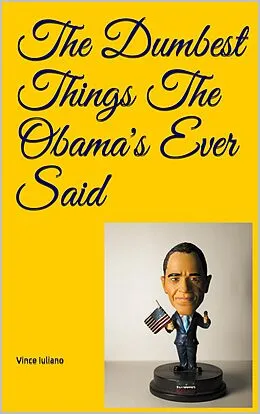E-Book (epub) The Dumbest Things The Obama's Ever Said von Vince Iuliano