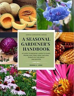 E-Book (epub) A Seasonal Gardener's Handbook (Simple Gardening) von Donna L. Long