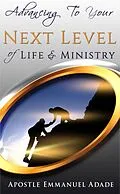 E-Book (epub) Advancing To Your Next Level Of Life And Ministry von Apostle Emmanuel Adade