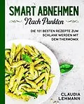 E-Book (epub) Smart abnehmen nach Punkten: Die 101 besten Rezepte zum schlank werden mit dem Thermomix von Claudia Lehmann