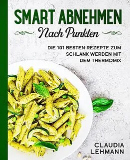 E-Book (epub) Smart abnehmen nach Punkten: Die 101 besten Rezepte zum schlank werden mit dem Thermomix von Claudia Lehmann
