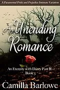E-Book (epub) An Unending Romance: A Paranormal Pride and Prejudice Intimate Variation (An Eternity with Darcy, #6) von Camilla Barlowe