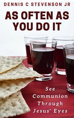E-Book (epub) As Often As You Do It: See Communion Through Jesus' Eyes von Dennis C Stevenson