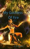 E-Book (epub) My Goddess Of Fire von A. J. Phillips