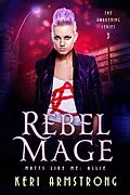E-Book (epub) Rebel Mage (The Awakening - Mutts Like Me, #3) von Keri Armstrong