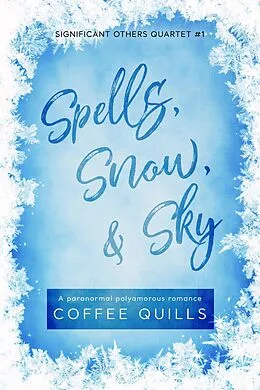 E-Book (epub) Spells, Snow, & Sky (Significant Others Series, #1) von Coffee Quills