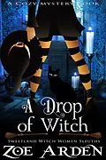 E-Book (epub) A Drop of Witch (#3, Sweetland Witch Women Sleuths) (A Cozy Mystery Book) von Zoe Arden