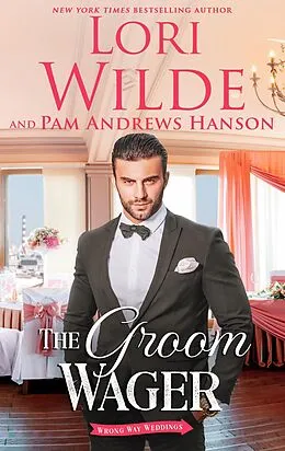 E-Book (epub) The Groom Wager (Wrong Way Weddings, #1) von Lori Wilde, Pam Andrews Hanson