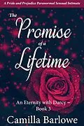 E-Book (epub) The Promise of a Lifetime: A Pride and Prejudice Paranormal Sensual Intimate (An Eternity with Darcy, #3) von Camilla Barlowe