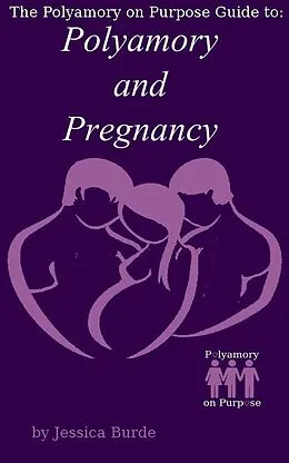 E-Book (epub) Polyamory and Pregnancy (The Polyamory on Purpose Guides, #1) von Jessica Burde
