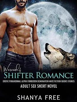 E-Book (epub) Werewolf Shifter Romance Erotic Paranormal Alpha Forbidden Domination Mate Fiction Books Stories (Adult Sex Short Novel, #1) von Shanya Free