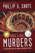E-Book (epub) Rock and Roll Murders: An Entrepreneur Finds that Murder is No Business Solution (Based on a True Story) von Phillip B. Chute