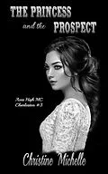 E-Book (epub) The Princess and the Prospect (Aces High MC - Charleston, #3) von Christine Michelle
