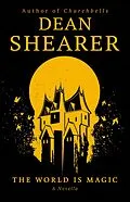 E-Book (epub) The World is Magic: A Novella von Dean Shearer
