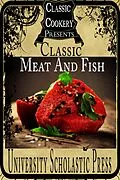 E-Book (epub) Classic Cookery Cookbooks: Classic Meat And Fish von University Scholastic Press