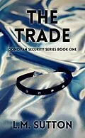 E-Book (epub) The Trade (Donovan Security, #1) von L. M. Sutton