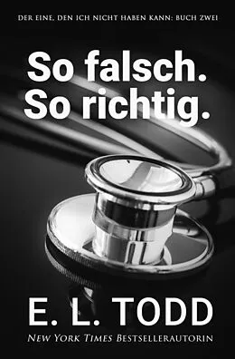 E-Book (epub) So falsch. So richtig. (Der Eine, den ich nicht haben kann, #2) von E. L. Todd