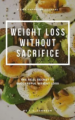E-Book (epub) Weight Loss Without Sacrifice von J. C. Johnson