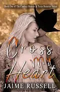 E-Book (epub) Cross My Heart (Cowboy Heaven and Texas Beauties) von Jaime Russell