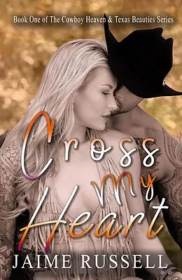 E-Book (epub) Cross My Heart (Cowboy Heaven and Texas Beauties) von Jaime Russell