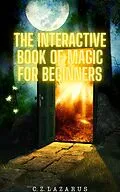 E-Book (epub) The Interactive Book of Magic for Beginners von C. Z. Lazarus