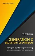 E-Book (epub) Generation Z - Begeistern und Binden von Felix Behm