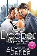E-Book (epub) Go Deeper (Working It In, #2) von Alyssa Turner
