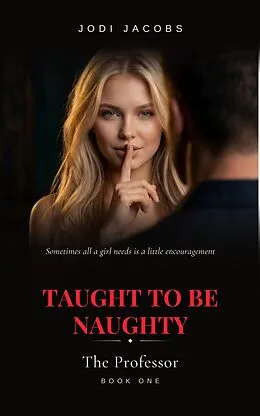 E-Book (epub) Taught to be Naughty - The Professor von Jodi Jacobs