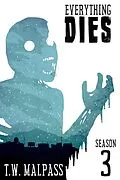 E-Book (epub) Everything Dies: Season 3 von T. W. Malpass