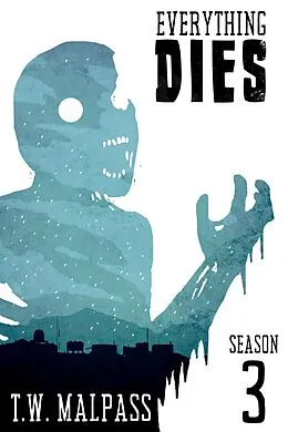 E-Book (epub) Everything Dies: Season 3 von T. W. Malpass